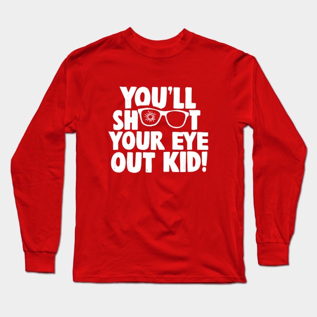 You'll shoot your eye out kid! Long Sleeve T-Shirt by BodinStreet